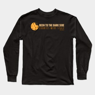 BEEN TO THE DARK SIDE COOKIES WERE STALE Long Sleeve T-Shirt